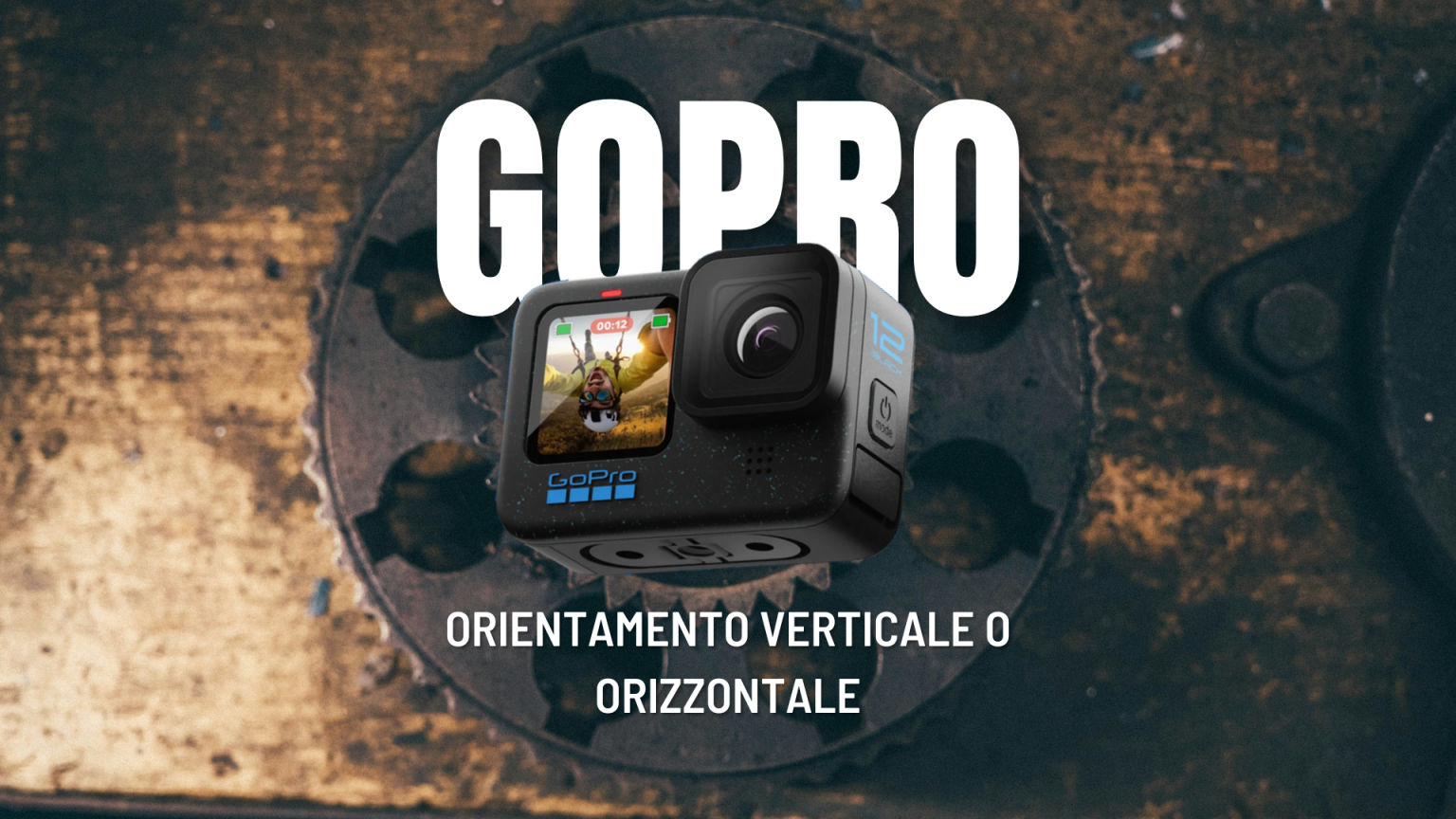 Riprese orizzontali o verticali, l'orientamento della gopro