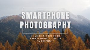 Come scattare foto professionali con lo smartphone - Guida - smartphone photography
